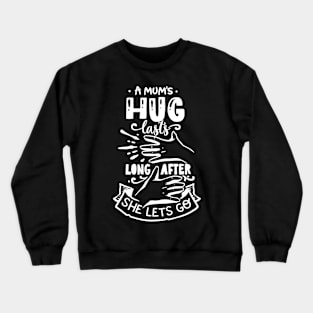 A mum's hug lasts longer after she lets go! Crewneck Sweatshirt